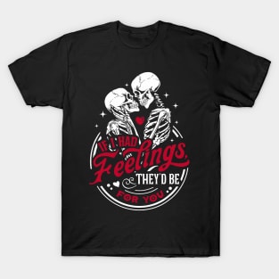 If I Had Feelings Theyd Be For You Funny Skeleton Valentines T-Shirt